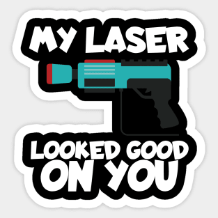 Lasertag my laser looked good on you Sticker